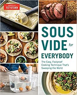 Sous Vide for Everybody: The Easy, Foolproof Cooking Technique That's Sweeping the World (Americas Test Kitchen)