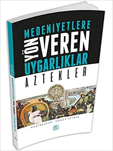 Aztekler - Medeniyete Yön Veren Uygarlıklar