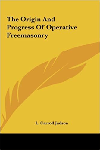 The Origin and Progress of Operative Freemasonry
