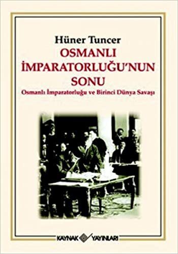 OSMANLI İMPARATORLUĞUNUN SONU: Osmanlı İmparatorluğu ve Birinci Dünya Savaşı