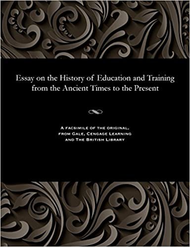 Essay on the History of Education and Training from the Ancient Times to the Present indir