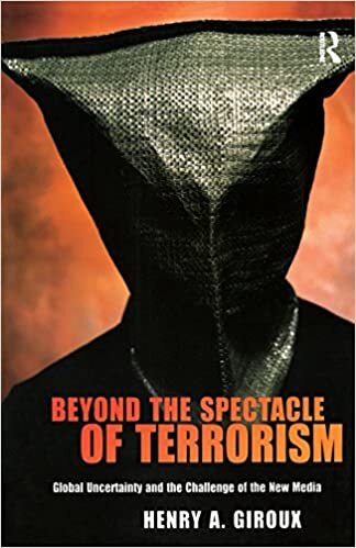 Beyond the Spectacle of Terrorism: Global Uncertainty and the Challenge of the New Media (The Radical Imagination) (Radical Imagination Series)