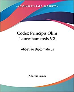 Codex Principis Olim Laureshamensis V2: Abbatiae Diplomaticus: Ex Aevo Maxime Carolingico Diu Multumque Desideratus (1768)
