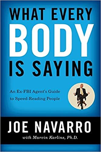 What Every BODY is Saying: An Ex-FBI Agent's Guide to Speed Reading People