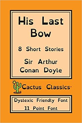 His Last Bow (Cactus Classics Dyslexic Friendly Font): 8 Short Stories; 11 Point Font; Dyslexia Edition; OpenDyslexic indir