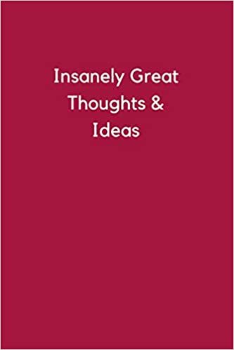 Insanely Great Thoughts & Ideas: Lined notebook 6 x 9