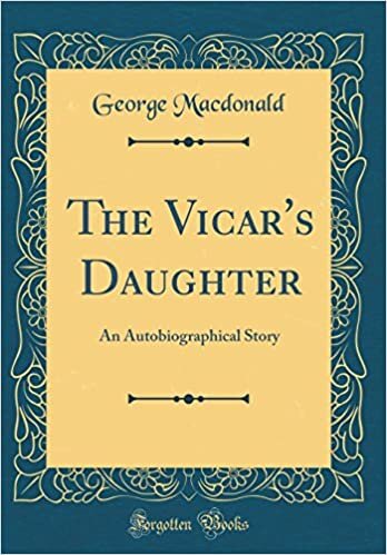 The Vicar's Daughter: An Autobiographical Story (Classic Reprint) indir