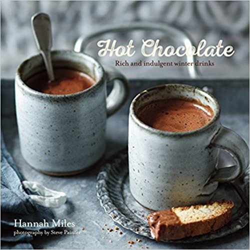 Miles, H: Hot Chocolate: Rich and Indulgent Winter Drinks