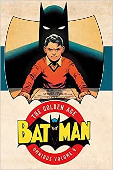 Batman: The Golden Age Omnibus Vol. 6: The Golden Age Omnibus Volume 6