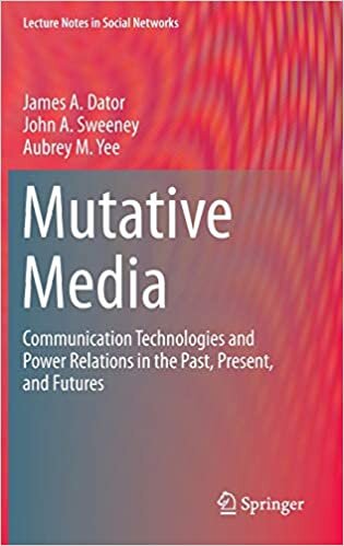Mutative Media: Communication Technologies and Power Relations in the Past, Present, and Futures (Lecture Notes in Social Networks)