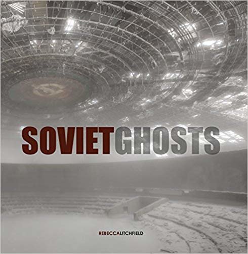 Soviet Ghosts: The Soviet Union Abandoned. A Communist Empire in