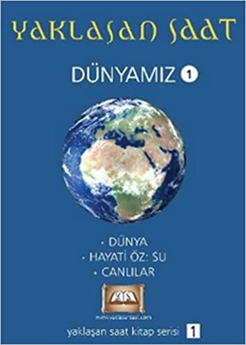 YAKLAŞAN SAAT 1 DÜNYAMIZ: Dünya - Hayati Öz :Su - Canlılar