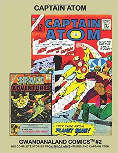 Captain Atom: His Complete Stories From Space Adventures & Captain Atom! (Gwandanaland Comics)