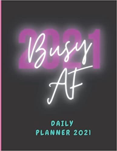 Busy AF Planner 2021: Daily Planner 2021, Diary with calendars useful contacts and note pages undated One Year planner and Agenda Organizer ... gift for business Scientists Academic student