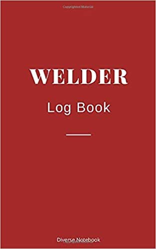 Welder Log Book: Welding Record Book (110 Pages, 5 x 8)