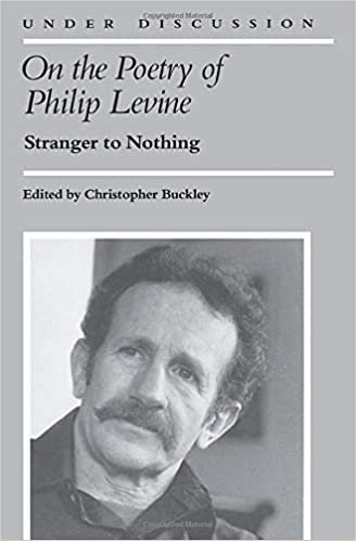 On the Poetry of Philip Levine: Stranger to Nothing (UNDER DISCUSSION)