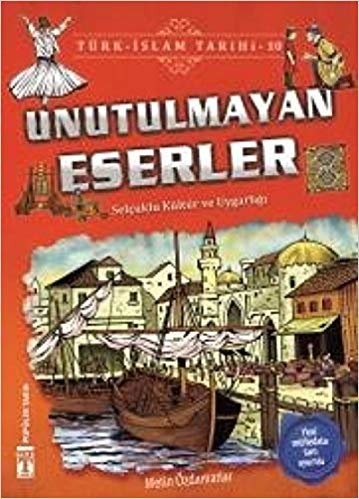 Unutulmayan Eserler / Türk - İslam Tarihi 10: Selçuklu Kültür ve Uygarlığı