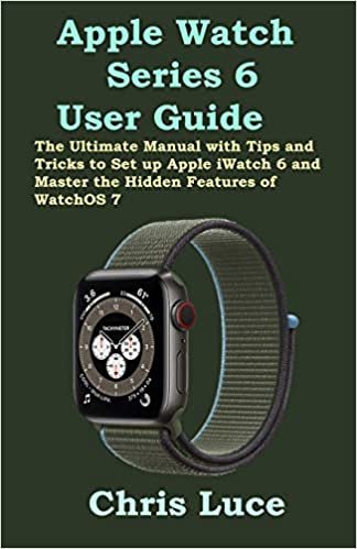 Apple Watch Series 6 User Guide: The Ultimate Manual with Tips and Tricks to Set up Apple iWatch 6 and Master the Hidden Features of WatchOS 7 indir