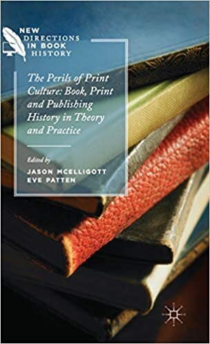 The Perils of Print Culture: Book, Print and Publishing History in Theory and Practice (New Directions in Book History)