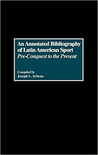 An Annotated Bibliography of Latin American Sport: Pre-Conquest to the Present (Bibliographies and Indexes in World History)