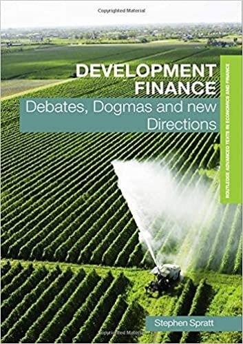 Development Finance: Debates, Dogmas and New Directions (Routledge Advanced Texts in Economics and Finance)