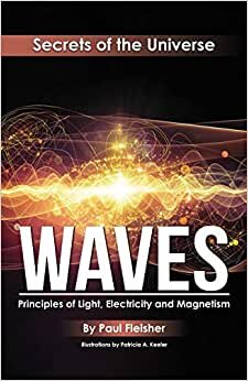 Waves: Principles of Light, Electricity and Magnetism (The Secrets of the Universe, Band 5)