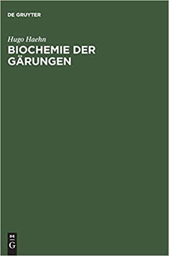 Biochemie der Gärungen: Unter besonderer Berücksichtigung der Hefe. Für Studierende der Naturwissenschaften und des Gärungsgewerbe, Techniker, Gärungsbiologen und Chemiker