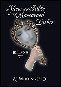 A View of the Bible Through Mascaraed Lashes: B.C. Ladies