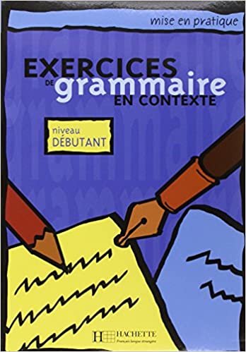 Exercices de grammaire en contexte: Livre de l'eleve A1 - niveau debutant: Livre De L'eleve Tome 1 (Collection Mise en Pratique)