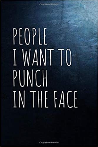 People I Want to Punch in the Face: Notebook Journal Notes | Size 6 x 9 | Lined Notebook | Motivational & Inspirational journal / notebook