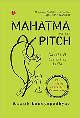 MAHATMA ON THE PITCH: Gandhi and Cricket in India