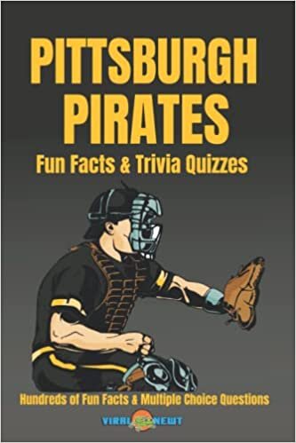 Pittsburgh Pirates Fun Facts & Trivia Quizzes: Hundreds of Fun Facts and Multiple Choice Questions