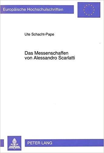 Das Messenschaffen von Alessandro Scarlatti (Europäische Hochschulschriften / European University Studies / Publications Universitaires Européennes / ... Musicology / Série 36: Musicologie, Band 102)