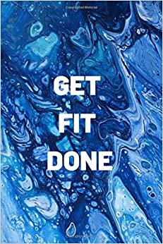 Get fit done: Blue Daily Journal for Workout, food log, weight loss, meal planner - 120 blank lined pages