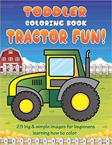 Toddler Coloring Book Tractor Fun: 25 Big & Simple Images For Beginners Learning How To Color: Ages 2-4, 8.5 x 11 Inches (21.59 x 27.94 cm) indir