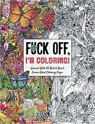 Fuck Off, I'm Coloring: Unwind with 50 Obnoxiously Fun Swear Word Coloring Pages (Dare You Stamp Company) indir