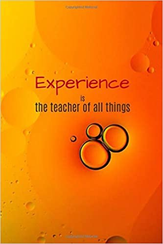 Experience is the teacher of all things: Motivational Lined Notebook, Journal, Diary (120 Pages, 6 x 9 inches)