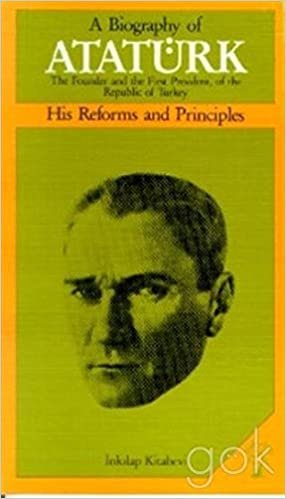 A Biography of Atatürk His Reforms and Principles indir