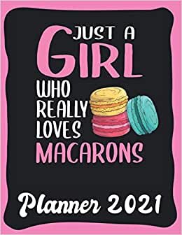 Planner 2021: Macaron Planner 2021 incl Calendar 2021 - Funny Macaron Quote: Just A Girl Who Loves Macarons - Monthly, Weekly and Daily Agenda ... - Weekly Calendar Double Page - Macaron gift" indir