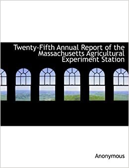Twenty-Fifth Annual Report of the Massachusetts Agricultural Experiment Station