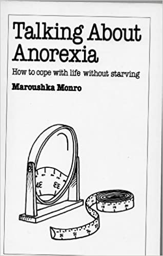 Talking About Anorexia: How to Cope with Life without Starving (Overcoming common problems)