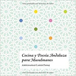 Cocina y Poesía Andaluza para Musulmanes (Andalucía, Band 1) indir