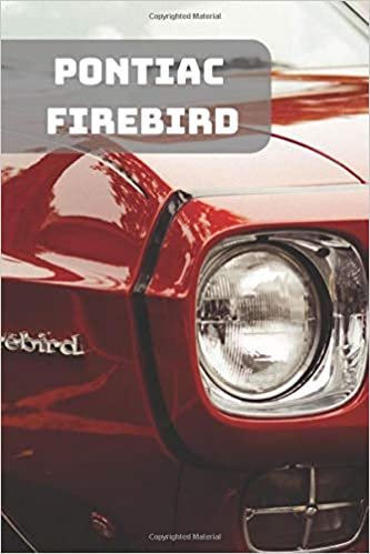 PONTIAC FIREBIRD: A Motivational Notebook Series for Car Fanatics: Blank journal makes a perfect gift for hardworking friend or family members ... Pages, Blank, 6 x 9) (Cars Notebooks, Band 1)