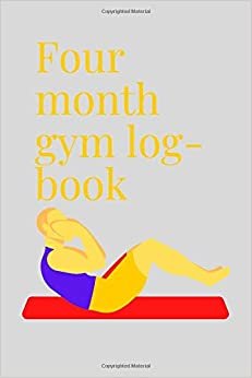FOUR MONTH GYM LOG-BOOK ,6X9inches,127pages ,BODYBUILDING ,FITNESS,GYM,ACTIVITY.