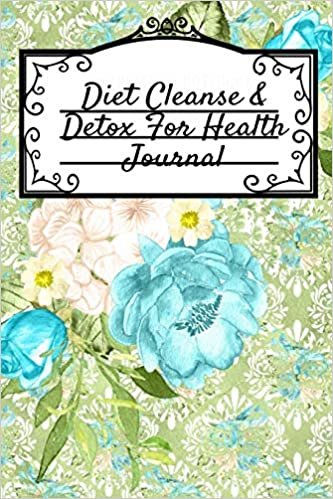 Diet Cleanse & Detox For Health Journal: Daily Diary For Detoxing & Cleaning Your Body - Leafy Green Liquid Recipe Notebook For Quick Weight Loss - ... & Fruit Cleanser Juices & Smoothies - 6"