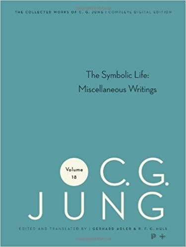 Collected Works of C.G. Jung, Volume 18: The Symbolic Life: Miscellaneous Writings: Symbolic Life: Miscellaneous Writings v. 18