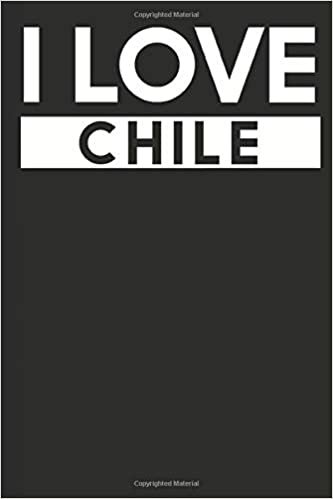 I Love Chile: A Notebook