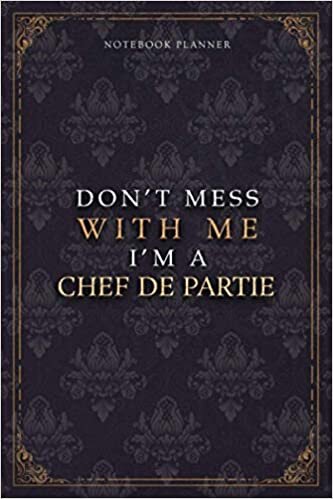 Notebook Planner Don’t Mess With Me I’m A Chef De Partie Luxury Job Title Working Cover: Pocket, Teacher, Work List, Budget Tracker, Diary, Budget Tracker, 6x9 inch, A5, 120 Pages, 5.24 x 22.86 cm