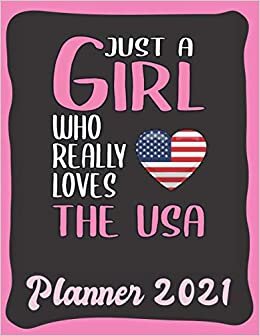 Planner 2021: The USA Planner 2021 incl Calendar 2021 - Funny The USA Quote: Just A Girl Who Loves The USA - Monthly, Weekly and Daily Agenda Overview ... - Weekly Calendar Double Page - The USA gift"