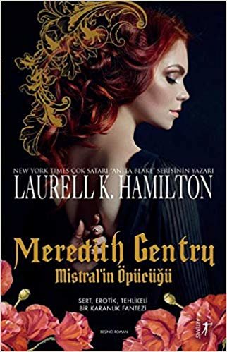 Meredith Gentry Mistral’in Öpücüğü: Sert, Erotik, Tehlikeli Bir Karanlık Fantezi